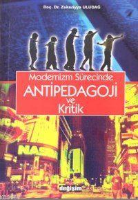 Modernizm Sürecinde Antipedagoji ve Kritik | Zekeriyya Uludağ | Değişi