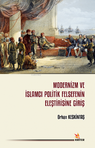 Modernizm ve İslamcı Politik Felsefenin Eleştirisine Giriş | Orhan Kes