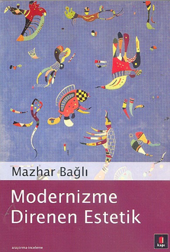 Modernizme Direnen Estetik | Mazhar Bağlı | Kapı Yayınları