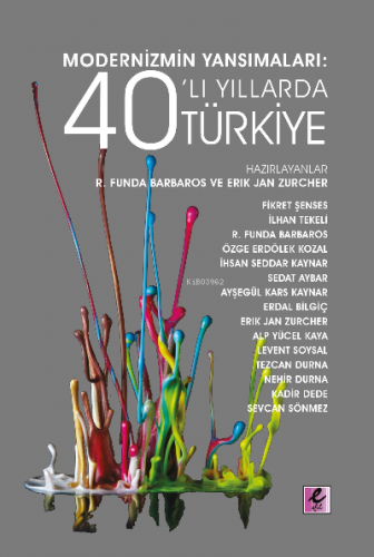 Modernizmin Yansımaları: 40’lı Yıllarda Türkiye | Erik Jan Zürcher | E