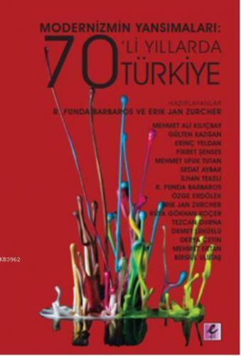 Modernizmin Yansımaları; 70'li Yıllarda Türkiye | Erik Jan Zürcher | E