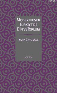 Modernleşen Türkiye'de Din ve Toplum | İhsan Çapçıoğlu | Otto Yayınlar