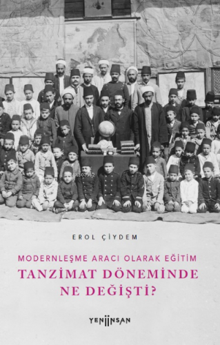 Modernleşme Aracı Olarak Eğitim –Tanzimat Döneminde Ne Değişti? | Erol