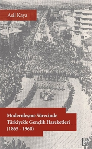 Modernleşme Sürecinde Türkiye’de Gençlik Hareketleri (1865-1960) | Asi