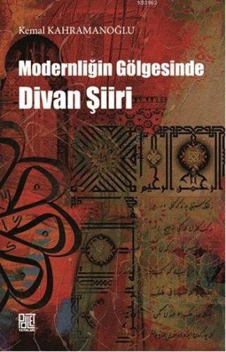 Modernliğin Gölgesinde Divan Şiiri | Kemal Kahramanoğlu | Palet Yayınl