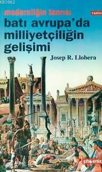 Modernliğin Tanrısı Batı Avrupa´da Milliyetçiliğin Gelişimi | Josep R.