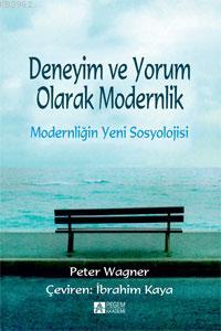 Modernliğin Yeni Sosyolojisi; Deneyim ve Yorum Olarak Modernlik | Pete