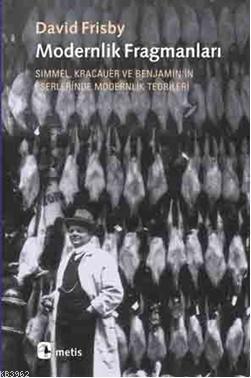 Modernlik Fragmanları; Simmel, Kracauer ve Benjamin'in Eserlerinde Mod