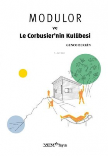 Modulor ve Le Corbusier'nin Kulübesi | Genco Berkin | YEM Yayınları