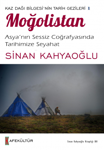 Moğolistan;Kaz Dağı Bilgesi’nin Tarih Gezileri 1 | Sinan Kahyaoğlu | K