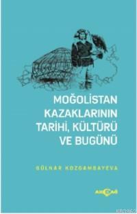 Moğolistan Kazaklarının Kültürü, Tarihi ve Bugünü | Gülnar Kozgambayev