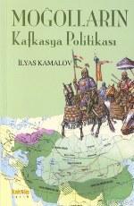 Moğolların Kafkasya Politikası | İlyas Kamalov | Kaknüs Yayınları