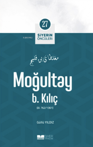 Moğultay B Kılıç; Siyerin Öncüleri 27 | Güllü Yıldız | Siyer Yayınları