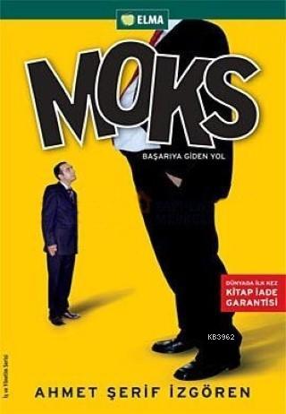 Moks; Başarıya Giden Yol | Ahmet Şerif İzgören | Elma Yayınevi