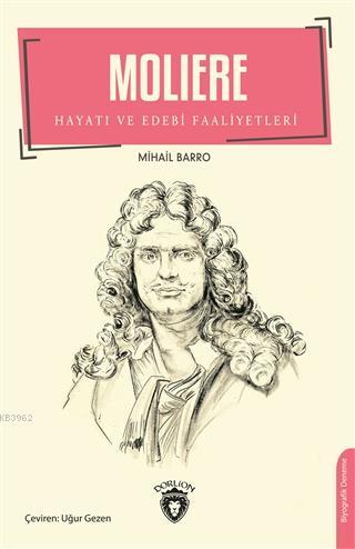 Moliere; Hayatı ve Edebi Faaliyetleri | Mihail Barro | Dorlion Yayınev