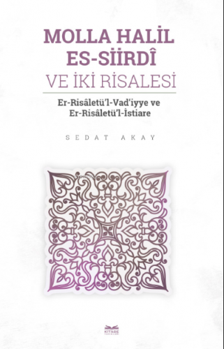 Molla Halil es-Siirdî ve İki Risalesi | Sedat Akay | Kitabe Yayınları