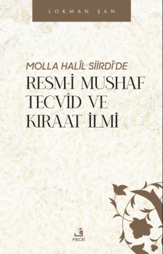 Molla Halîl Siirdî’de Resm-i Mushaf Tecvîd ve Kıraat İlmi | Lokman Şan