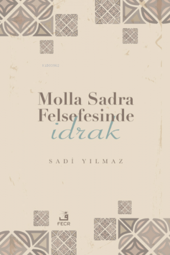 Molla Sadra Felsefesinde İdrak | Sadi Yılmaz | Fecr Yayınları