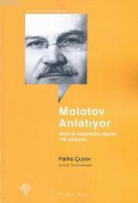 Molotov Anlatıyor; Stalin'in Sağ Kolu İle Yapılan 140 Görüşme | Felıks