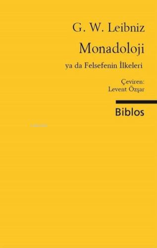 Monadoloji ya da Felsefenin İlkeleri | Gottfried Wilhelm Leibniz | Bib