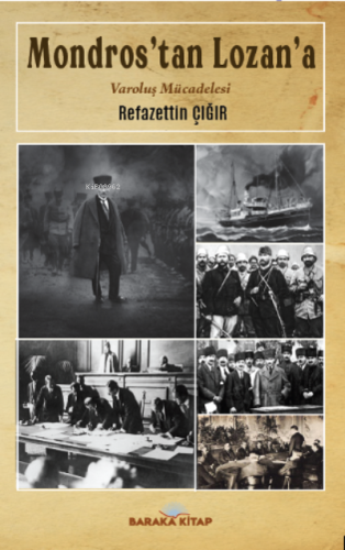 Mondros’tan Lozana;Varoluş Mücadelesi | Refazettin Çığır | Baraka Kita