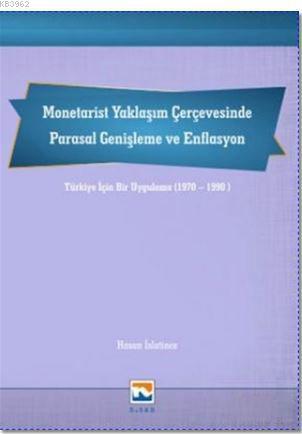 Monetarist Yaklaşım Çerçevesinde Parasal Genişleme ve Enflasyon; Türki