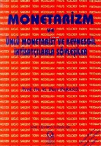 Monetarizm - Ünlü Monetarist Ve Keynesgil İktisatçılarla Söyleşiler | 