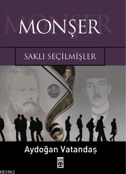 Monşer; Saklı Seçilmişler | Aydoğan Vatandaş | Timaş Yayınları