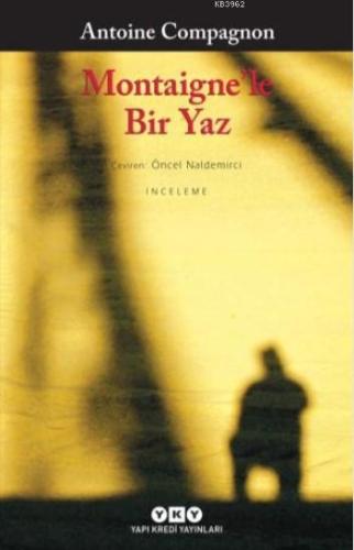 Montaigne'le Bir Yaz | Antoine Compagnon | Yapı Kredi Yayınları ( YKY 