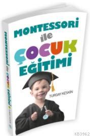 Montessori İle Çocuk Eğitimi | Turgay Keskin | Maviçatı Yayınları