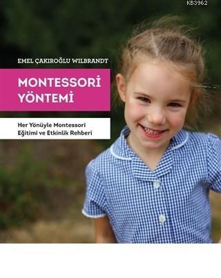 Montessori Yöntemi Her Yönüyle Montessori Eğitimi ve Etkinlik Rehberi 