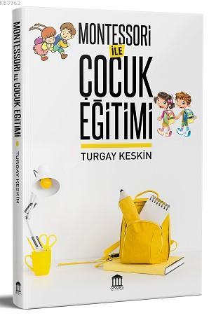 Montessori Yöntemi İle Çocuk Eğitimi | Turgay Keskin | Olympia Yayınla