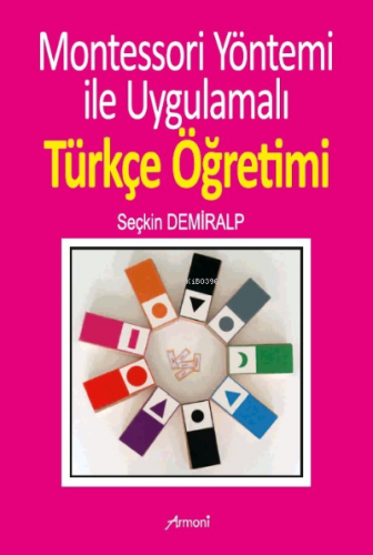 Montessori Yöntemi İle Uygulamalı Türkçe Öğrenimi | Seçkin Demiralp | 