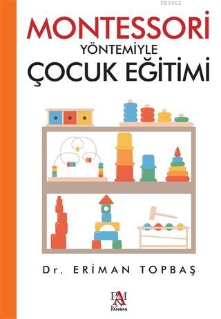 Montessori Yöntemiyle Çocuk Eğitimi | Eriman Topbaş | Panama Yayıncılı