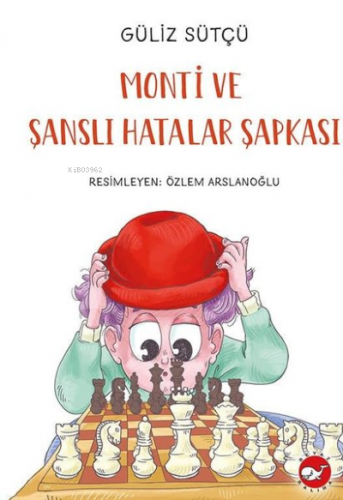 Monti ve Şanslı Hatalar Şapkası | Güliz Sütçü | Beyaz Balina Yayınları