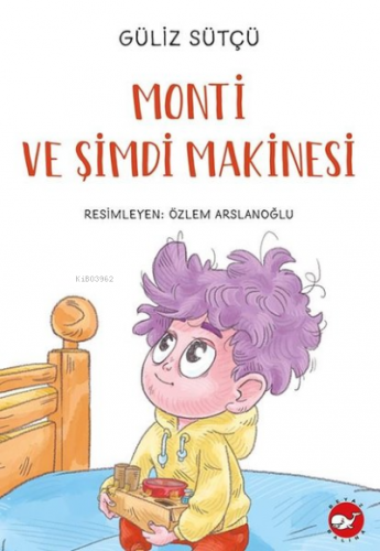 Monti ve Şimdi Makinesi | Güliz Sütçü | Beyaz Balina Yayınları