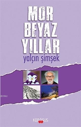 Mor Beyaz Yıllar | Yalçın Şimşek | Kerasus Yayınları