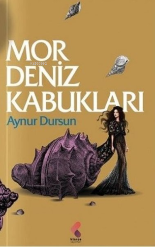 Mor Deniz Kabukları | Aynur Dursun | Klaros Yayınları