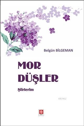 Mor Düşler Şiirlerim | Belgün Bilgeman | Ekin Kitabevi Yayınları