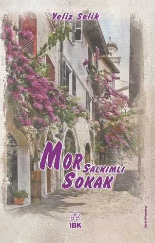 Mor Salkımlı Sokak | Yeliz Selik | İz Bırakan Kalemler Yayınevi