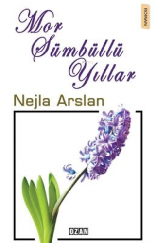 Mor Sümbüllü Yıllar | Nejla Arslan Kurt | Ozan Yayıncılık