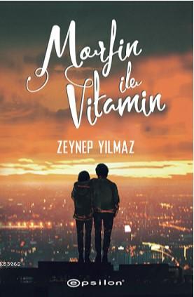 Morfin ile Vitamin | Zeynep Yılmaz | Epsilon Yayınevi