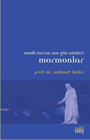 Mormonlar; Mesih İsa'nın Son Gün Azizleri | Mehmet Katar | Eski Yeni Y