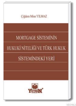 Mortgage Sisteminin Hukuki Niteliği ve Türk Hukuk Sistemindeki Yeri | 