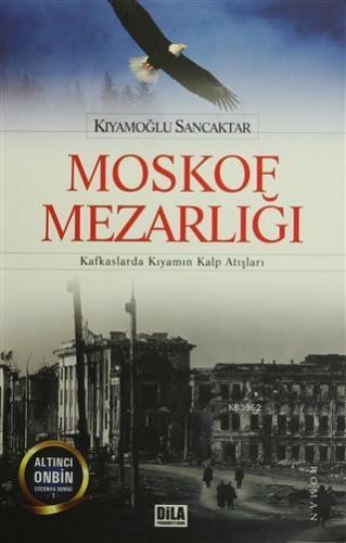 Moskof Mezarlığı; Kafkaslarda Kıyamın Kalp Atışları | Kıyamoğlu Sancak