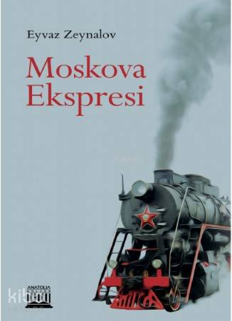 Moskova Ekspresi | Eyvaz Zeynalov | Anatolia Kitap