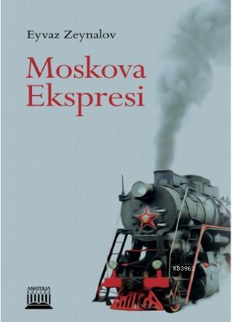 Moskova Ekspresi | Eyvaz Zeynalov | Anatolia Kitap