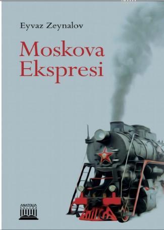 Moskova Ekspresi | Eyvaz Zeynalov | Anatolia Kitap