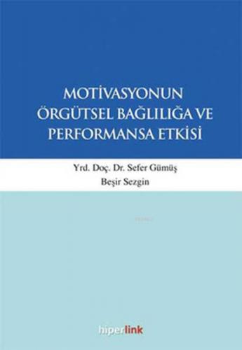 Motivasyonun Örgütsel Bağlılığa ve Performansa Etkisi | Sefer Gümüş | 