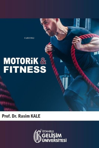 Motorik İle Fitness | Rasim Kale | İstanbul Gelişim Üniversitesi Yayın